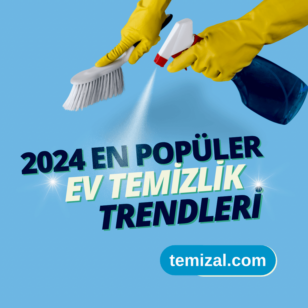 2024 En Popüler Ev Temizlik Trendleri