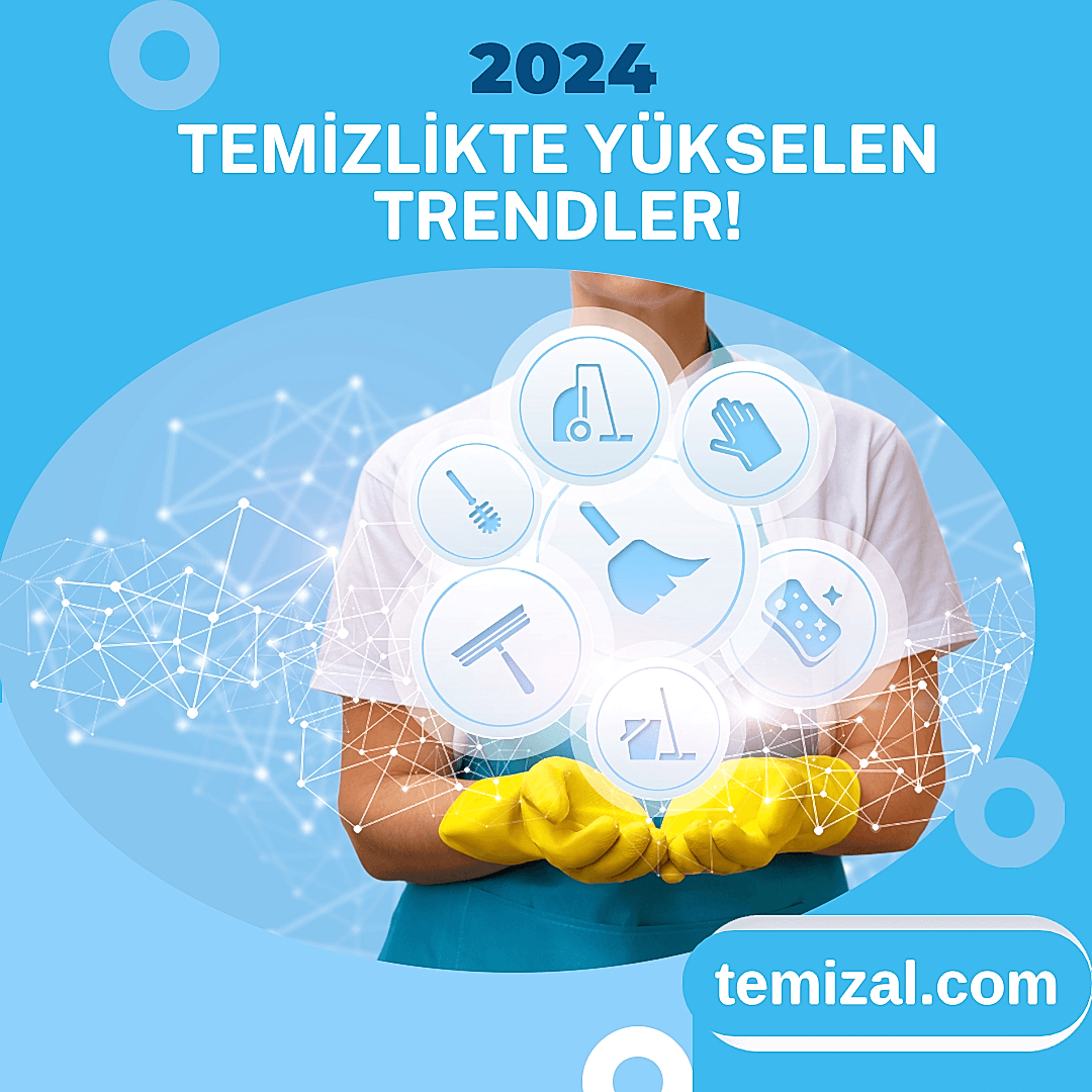 2024’te Temizlikte Yükselen Trendler: Hijyen, Teknoloji ve İnovasyonun Dansı