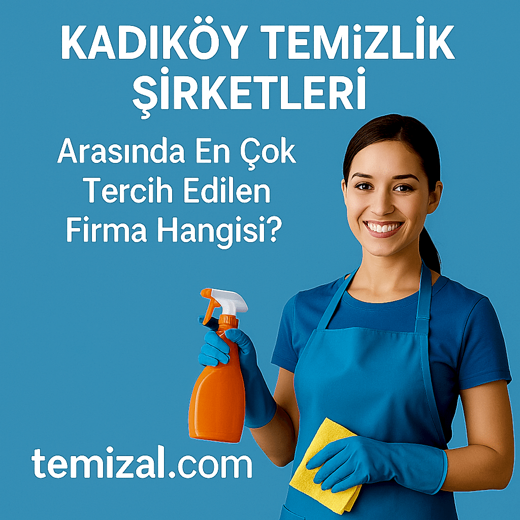 Kadıköy Temizlik Şirketleri Arasında En Çok Tercih Edilen Firma Hangisi?