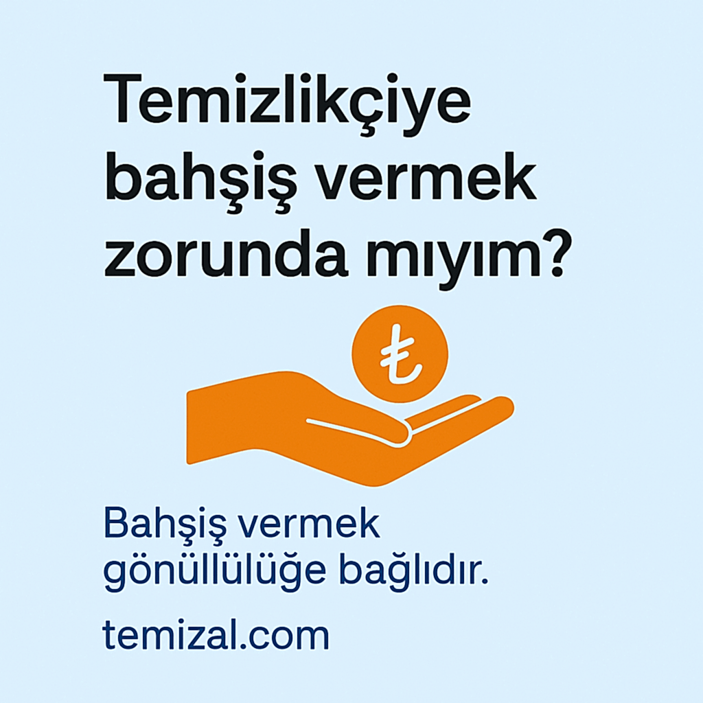 Temizlikçiye Bahşiş Vermek Zorunda Mıyım? | Güncel 2025 Rehberi