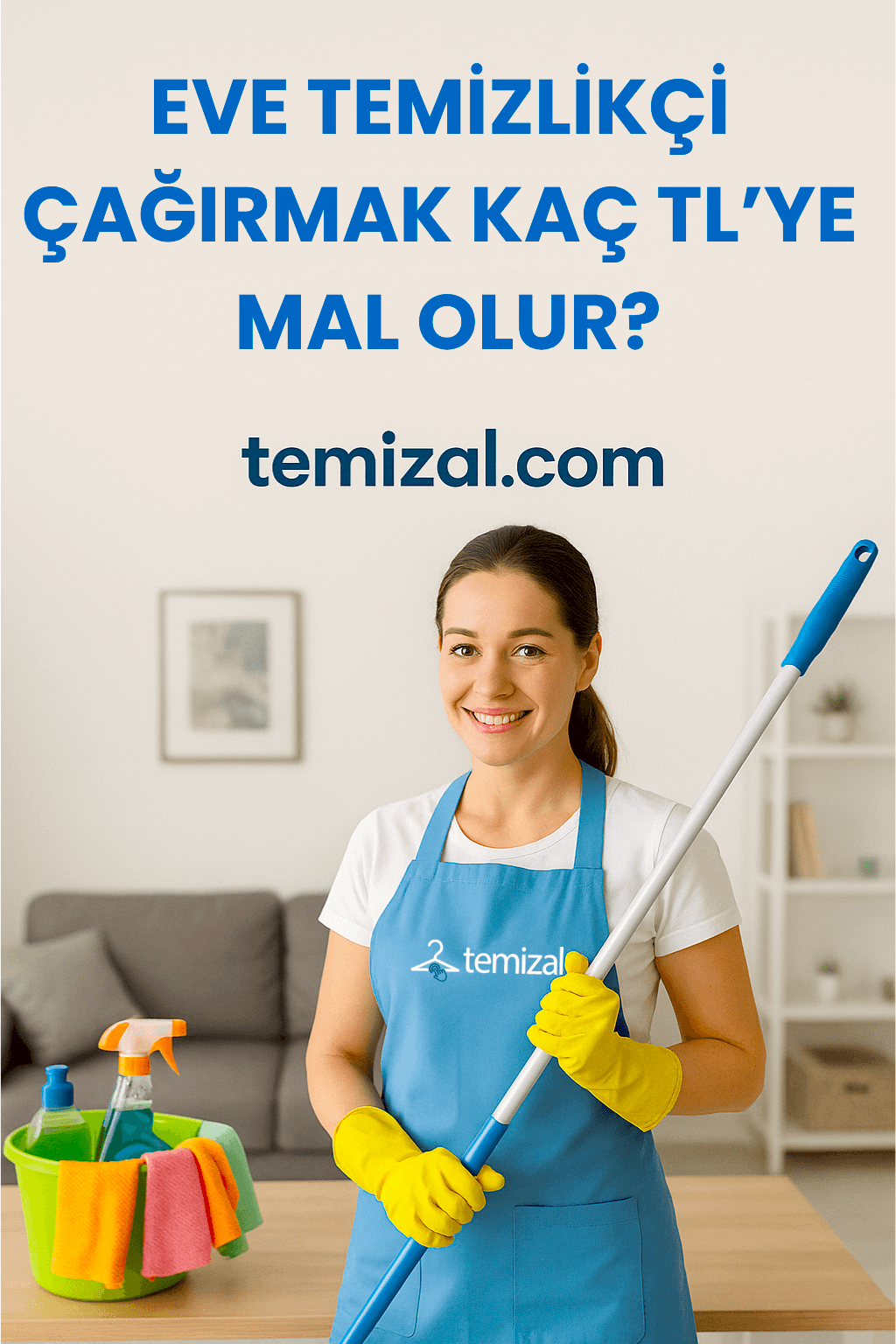 Eve Temizlikçi Çağırmak Kaç TL’ye Mal Olur? Tahmini Ücretle Öğrenin
