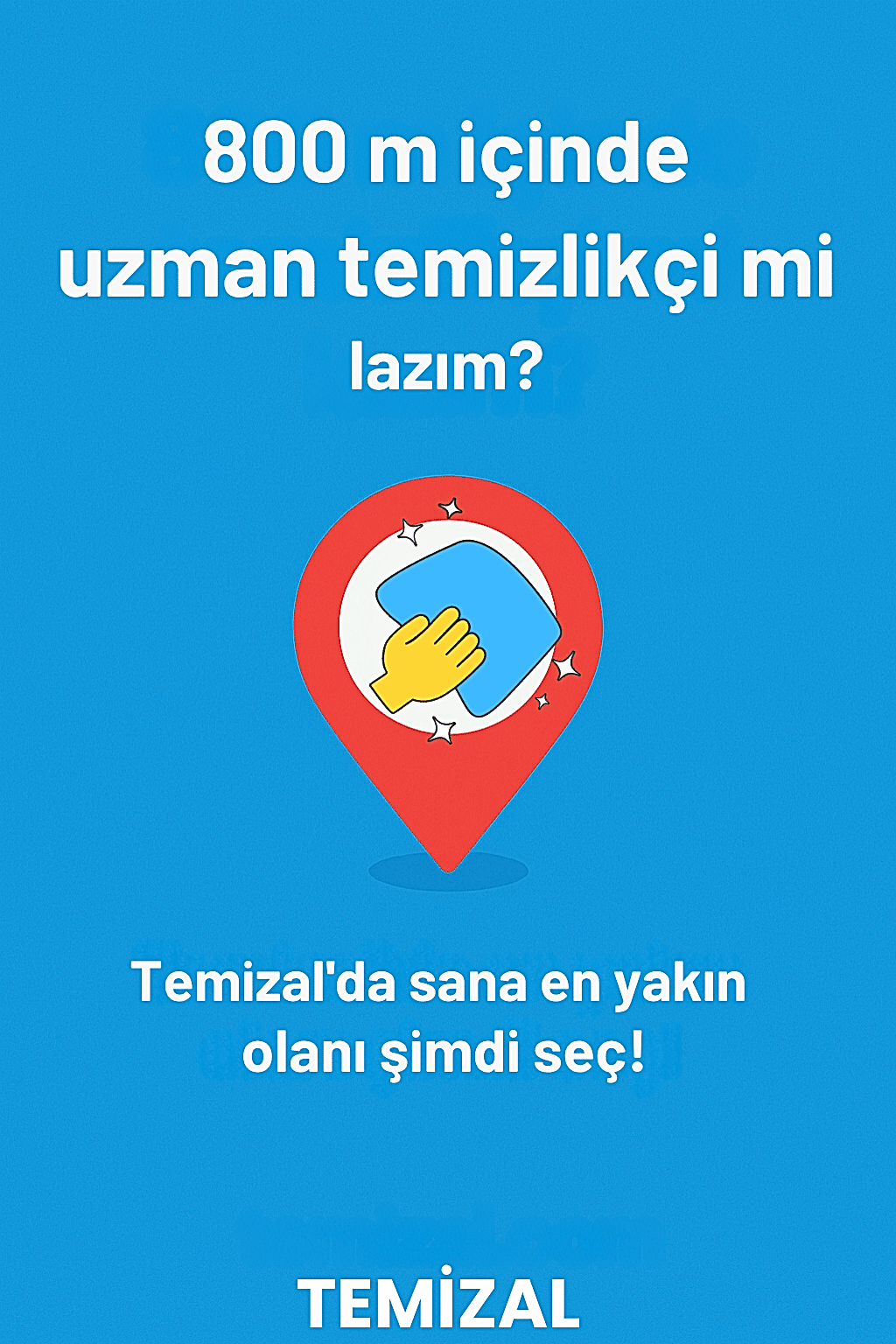 800 m veya 1.6km İçinde Uzman Temizlikçi Nasıl Bulunur? Temizal ile Kolay ve Güvenli Temizlik