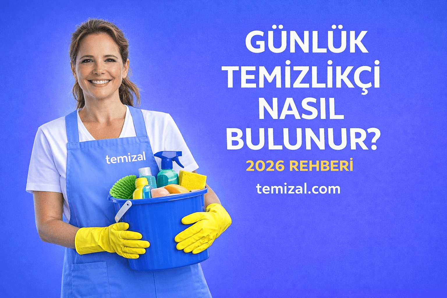Günlük Temizlikçi Arayanlar Nasıl Temizlikçi Bulur? (2026 Rehberi)